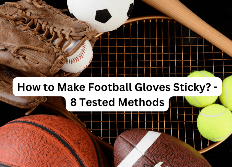 How to Make Football Gloves Sticky? – 8 Tested Methods