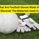What Are Football Gloves Made Of - Discover The Materials Used In