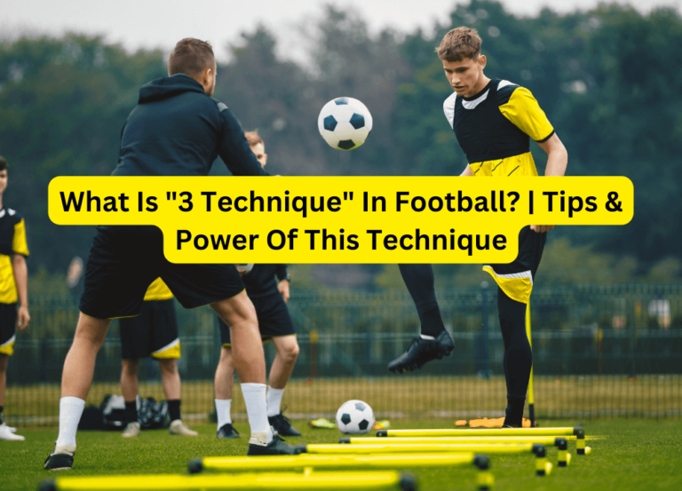 What Is “3 Technique” In Football? | Tips & Power Of This Technique