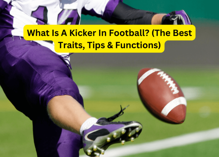 What Is A Kicker In Football? (The Best Traits, Tips & Functions)