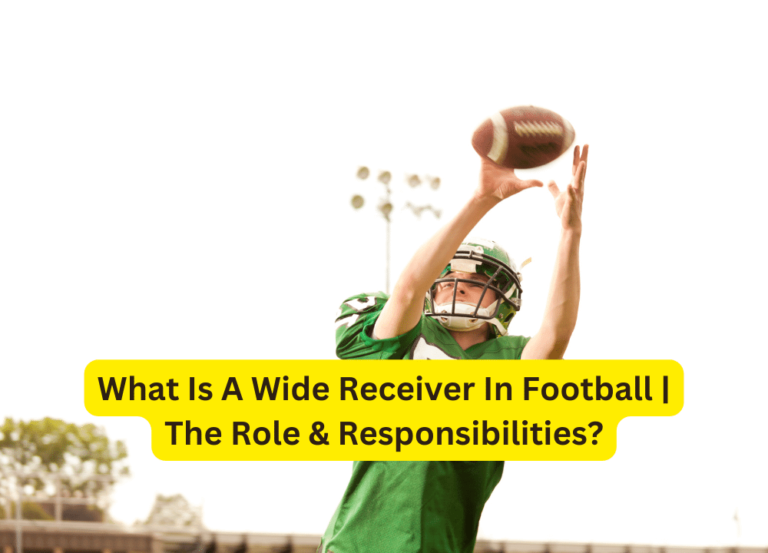 What Is A Wide Receiver In Football | The Role & Responsibilities?