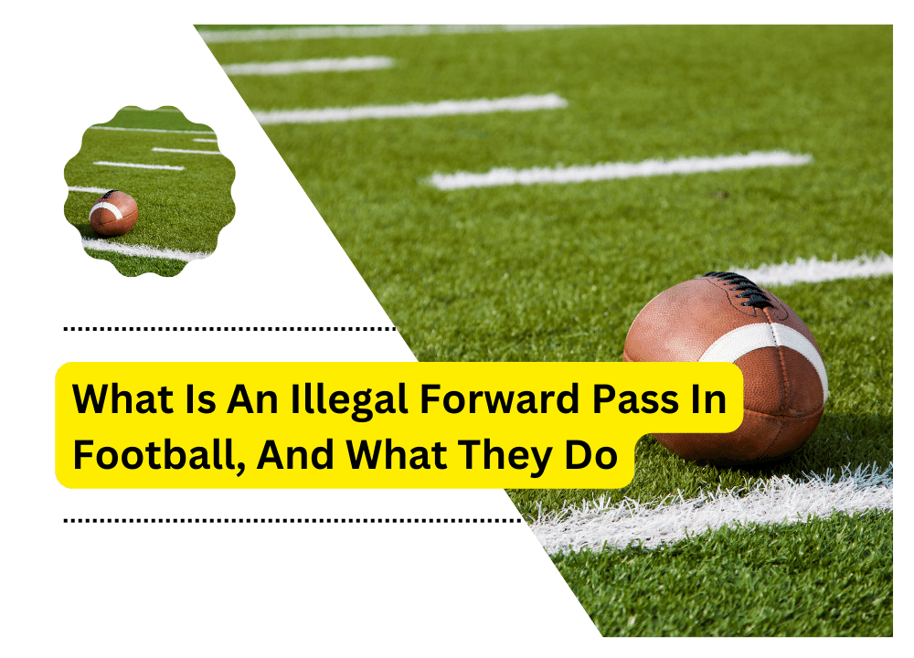 What Is An Illegal Forward Pass In Football, And What They Do