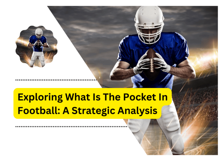 Exploring What Is The Pocket In Football: A Strategic Analysis