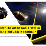 How To Kick A Field Goal In Football?
