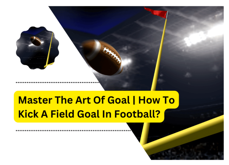 Master The Art Of Goal | How To Kick A Field Goal In Football?
