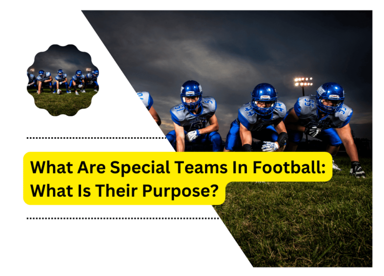 What Are Special Teams In Football: What Is Their Purpose?