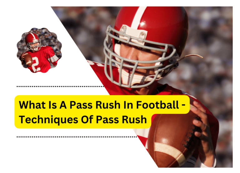 What Is A Pass Rush In Football – Techniques Of  Pass Rush