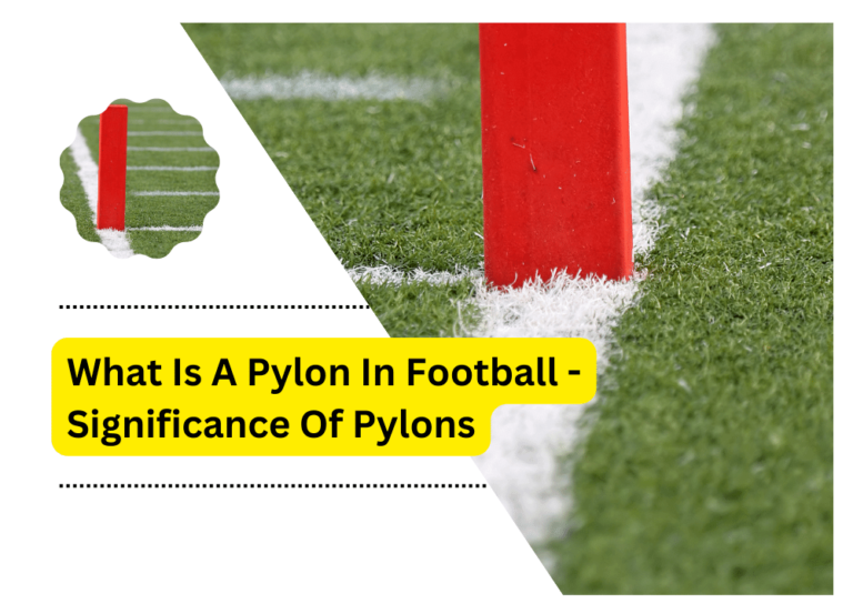 What Is A Pylon In Football – Significance Of Pylons