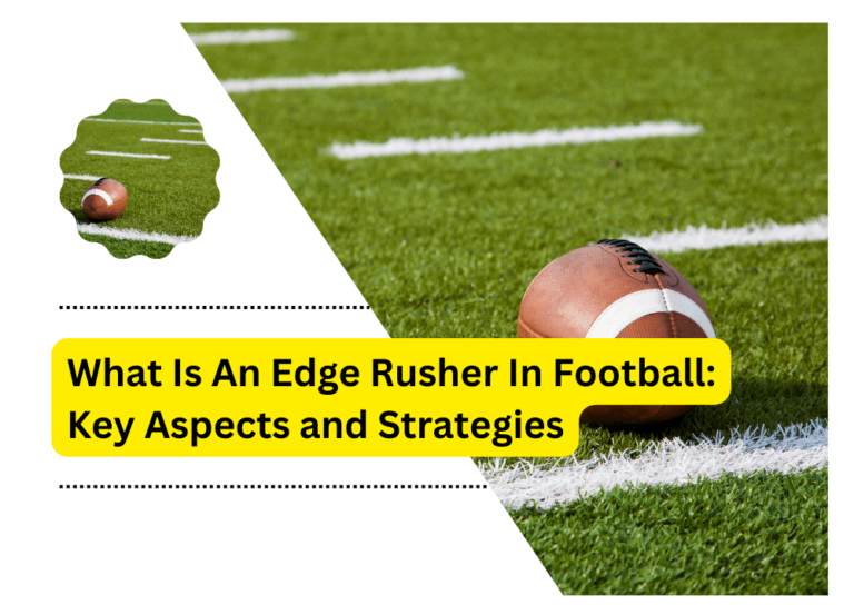 What Is An Edge Rusher In Football: Key Aspects And Strategies