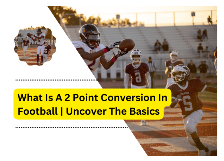 What Is A 2 Point Conversion In Football | Uncover The Basics